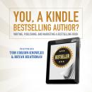 You, a Kindle Best Selling Author? Writing, Publishing, and Marketing a Best Selling Book Audiobook
