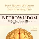 NeuroWisdom: The New Brain Science of Money, Happiness, and Success, Chris Manning,PhD, Mark Robert Waldman