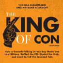 The King of Con: How a Smooth-Talking Jersey Boy Made and Lost Billions, Baffled the FBI, Eluded the Mob, and Lived to Tell the Crooked Tale
