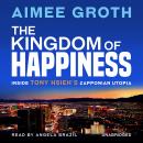 The Kingdom of Happiness :Inside Tony Hsieh's Zapponian Utopia Audiobook