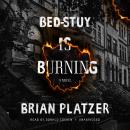 Bed-Stuy Is Burning: A Novel Audiobook