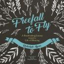 Freefall to Fly: A Breathtaking Journey toward a Life of Meaning Audiobook