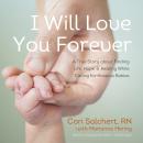 I Will Love You Forever: A True Story about Finding Life, Hope, and Healing While Caring for Hospice Babies, Cori Salchert