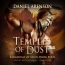 Temples of Dust: Kingdoms of Sand, Book 4, Daniel Arenson