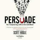 Persuade: The 7 Empowering Laws of the SalesMaker, Scott Hogle