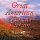 Great American Women's Fiction: Ten Unabridged Classics Audiobook