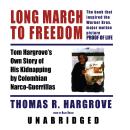 Long March to Freedom: Tom Hargrove's Own Story of His Kidnapping by Colombian Narco-Guerrillas, Thomas R. Hargrove