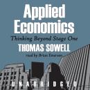Applied Economics: Thinking beyond Stage One, Thomas Sowell
