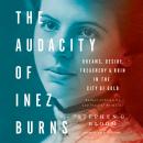 The Audacity of Inez Burns: Dreams, Desire, Treachery, and Ruin in the City of Gold