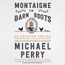 Montaigne in Barn Boots: An Amateur Ambles Through Philosophy Audiobook