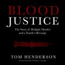 Blood Justice: The Story of Multiple Murder and a Family’s Revenge, Tom Henderson