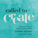 Called to Create: A Biblical Invitation to Create, Innovate, and Risk Audiobook