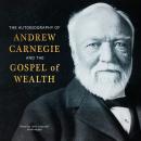 Autobiography of Andrew Carnegie and the Gospel of Wealth, Andrew Carnegie