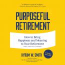 Purposeful Retirement: How to Bring Happiness and Meaning to Your Retirement Audiobook