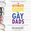 The Ultimate Guide for Gay Dads: Everything You Need to Know About LGBTQ Parenting But Are (Mostly)  Audiobook