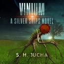 Vinium: A Silver Ships Novel, S. H.  Jucha