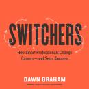 Switchers: How Smart Professionals Change Careers-and Seize Success Audiobook