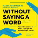 Without Saying a Word: Master the Science of Body Language and Maximize Your Success Audiobook