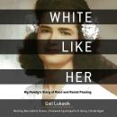 White like Her: My Family's Story of Race and Racial Passing, Gail Lukasik