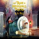 The Train to Impossible Places: A Cursed Delivery Audiobook