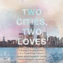 Two Cities, Two Loves: Christian Responsibility in a Crumbling Culture Audiobook