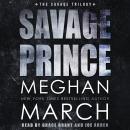 Savage Prince: An Anti-Heroes Collection Novel, Meghan March