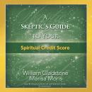 Skeptic's Guide to Your Spiritual Credit Score, Marisa P. Moris, William Gladstone