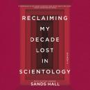 Reclaiming My Decade Lost in Scientology: A Memoir, Sands Hall