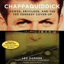 Chappaquiddick: Power, Privilege, and the Ted Kennedy Cover-Up, Leo Damore
