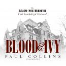 Blood & Ivy: The 1849 Murder That Scandalized Harvard, Paul Collins
