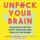 Unfuck Your Brain: Using Science to Get over Anxiety, Depression, Anger, Freak-Outs, and Triggers Audiobook