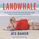 Landwhale: On Turning Insults Into Nicknames, Why Body Image Is Hard, and How Diets Can Kiss My Ass Audiobook