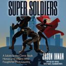 Super Soldiers: A Salute to the Comic Book Heroes and Villains Who Fought for Their Country Audiobook