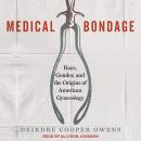 Cover of Medical Bondage: Race, Gender, and the Origins of American Gynecology