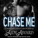 Chase Me: A Dragons Love Curves Novel Audiobook