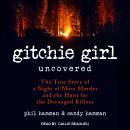 Gitchie Girl Uncovered: The True Story of a Night of Mass Murder and the Hunt for the Deranged Kille Audiobook