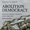Abolition Democracy: Beyond Empire, Prisons, and Torture Audiobook
