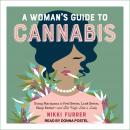 Woman's Guide to Cannabis: Using Marijuana to Feel Better, Look Better, Sleep Better-and Get High Like a Lady, Nikki Furrer