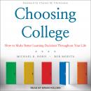 Choosing College: How to Make Better Learning Decisions Throughout Your Life Audiobook