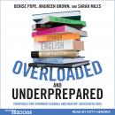 Overloaded and Underprepared: Strategies for Stronger Schools and Healthy, Successful Kids, Sarah Miles, Maureen Brown, Denise Pope