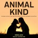 Animal Kind: Lessons on Love, Fear and Friendship from the Wild, Emma Lock