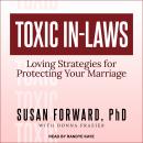 Toxic In-Laws: Loving Strategies for Protecting Your Marriage Audiobook