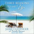 Three Reasons to Say Yes: A Paradise Romance Audiobook