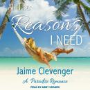 All the Reasons I Need: A Paradise Romance Audiobook