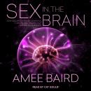 Sex in the Brain: How Seizures, Strokes, Dementia, Tumors, and Trauma Can Change Your Sex Life
