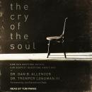 The Cry of the Soul: How Our Emotions Reveal Our Deepest Questions About God Audiobook