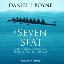 Seven Seat: A True Story of Rowing, Revenge, and Redemption, Daniel J. Boyne