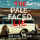 The Pale-Faced Lie: A True Story Audiobook