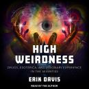 High Weirdness: Drugs, Esoterica, and Visionary Experience in the Seventies Audiobook