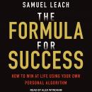 Formula For Success: How to Win at Life Using Your Own Personal Algorithm, Samuel Leach